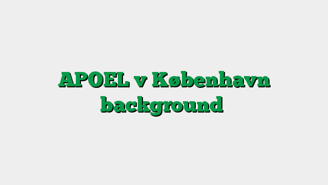 APOEL v København background