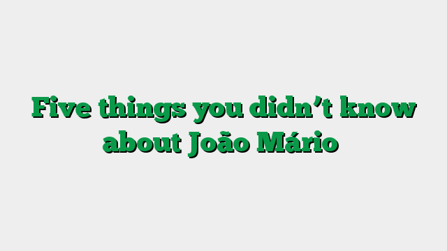 Five things you didn’t know about João Mário