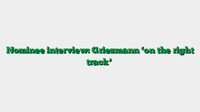 Nominee interview: Griezmann ‘on the right track’
