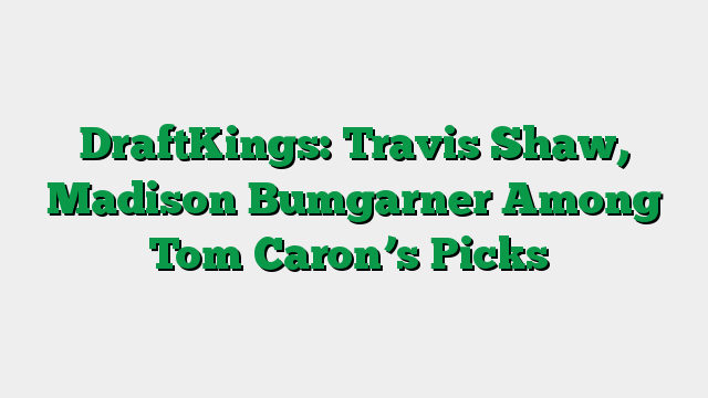 DraftKings: Travis Shaw, Madison Bumgarner Among Tom Caron’s Picks