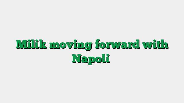 Milik moving forward with Napoli