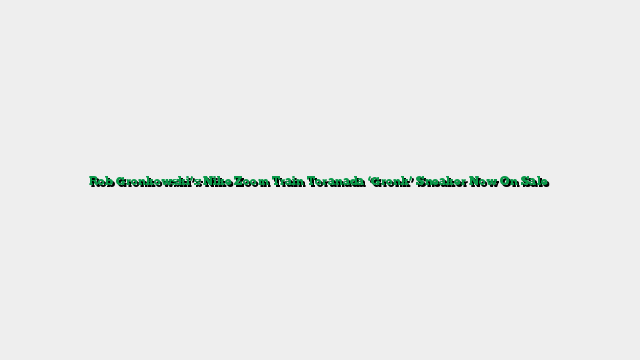 Rob Gronkowski’s Nike Zoom Train Toranada ‘Gronk’ Sneaker Now On Sale