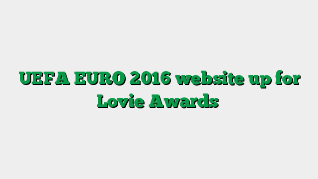 UEFA EURO 2016 website up for Lovie Awards