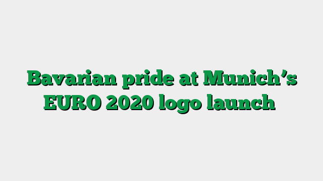 Bavarian pride at Munich’s EURO 2020 logo launch