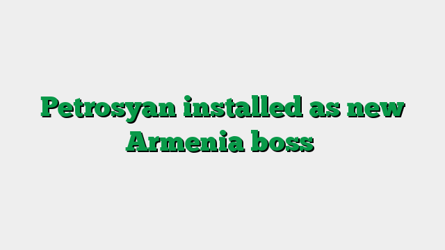 Petrosyan installed as new Armenia boss