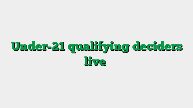Under-21 qualifying deciders live