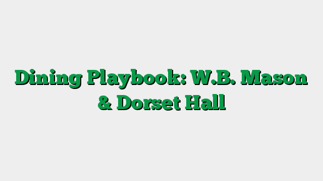 Dining Playbook: W.B. Mason & Dorset Hall