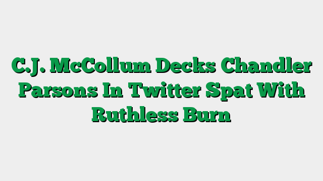 C.J. McCollum Decks Chandler Parsons In Twitter Spat With Ruthless Burn