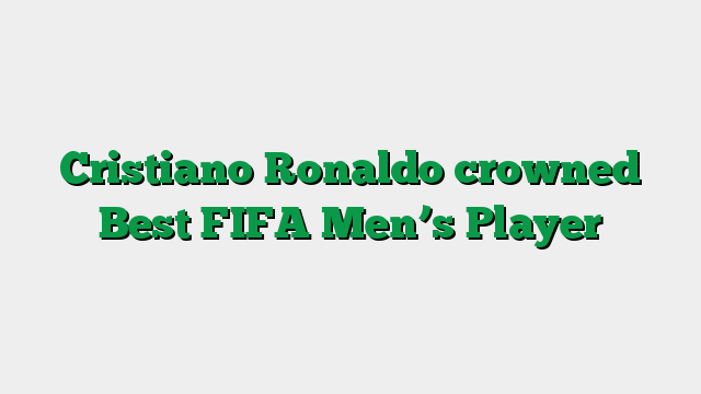 Cristiano Ronaldo crowned Best FIFA Men’s Player