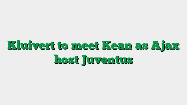 Kluivert to meet Kean as Ajax host Juventus
