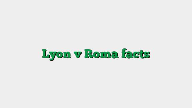 Lyon v Roma facts