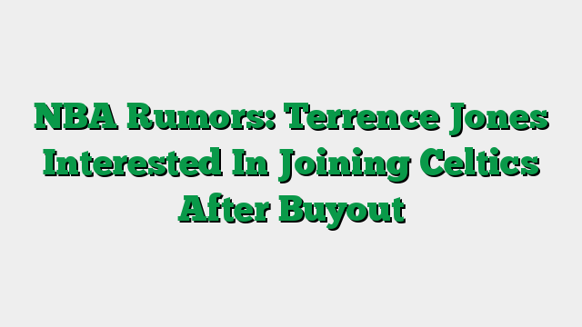 NBA Rumors: Terrence Jones Interested In Joining Celtics After Buyout