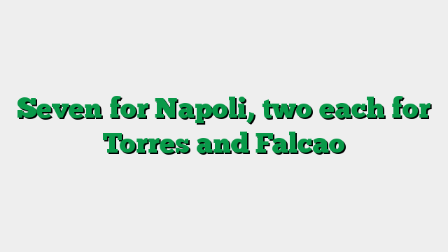 Seven for Napoli, two each for Torres and Falcao