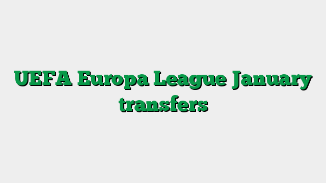 UEFA Europa League January transfers