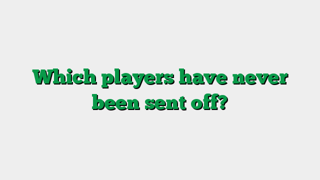 Which players have never been sent off?
