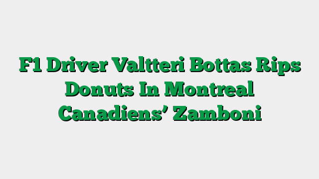 F1 Driver Valtteri Bottas Rips Donuts In Montreal Canadiens’ Zamboni