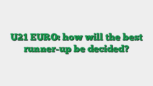 U21 EURO: how will the best runner-up be decided?