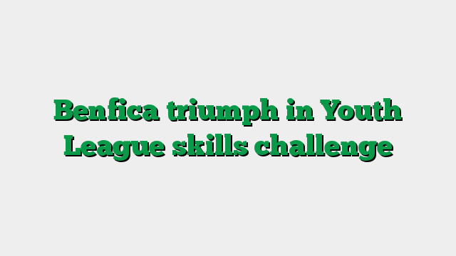 Benfica triumph in Youth League skills challenge