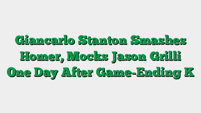 Giancarlo Stanton Smashes Homer, Mocks Jason Grilli One Day After Game-Ending K