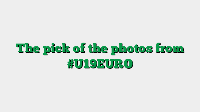 The pick of the photos from #U19EURO