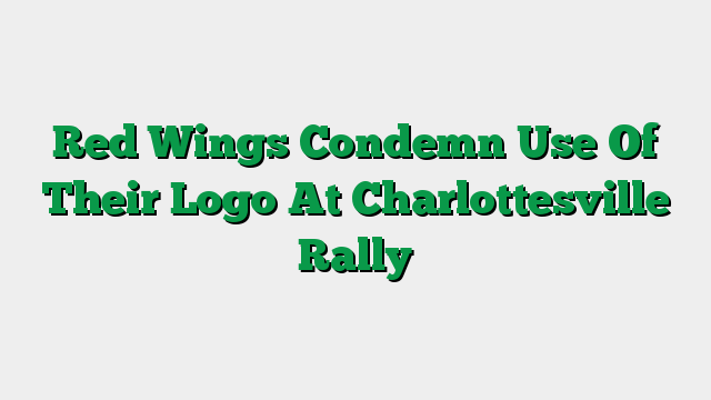 Red Wings Condemn Use Of Their Logo At Charlottesville Rally