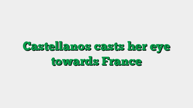 Castellanos casts her eye towards France