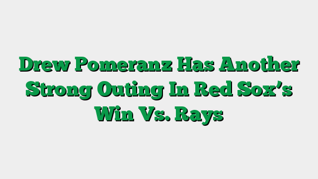 Drew Pomeranz Has Another Strong Outing In Red Sox’s Win Vs. Rays