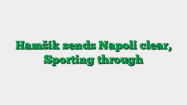 Hamšík sends Napoli clear, Sporting through