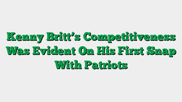 Kenny Britt’s Competitiveness Was Evident On His First Snap With Patriots