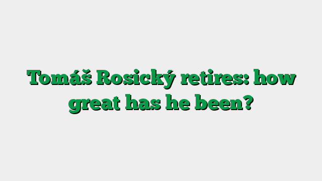 Tomáš Rosický retires: how great has he been?