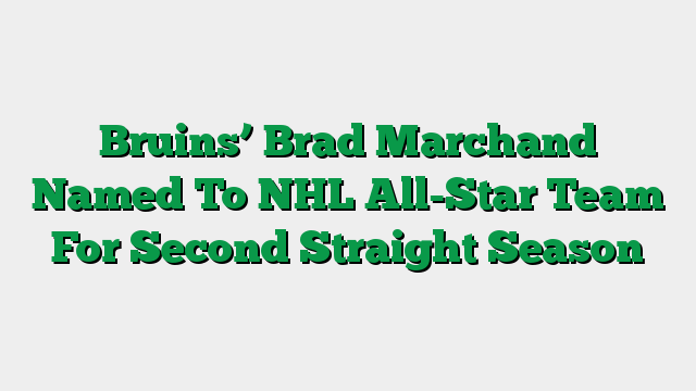 Bruins’ Brad Marchand Named To NHL All-Star Team For Second Straight Season