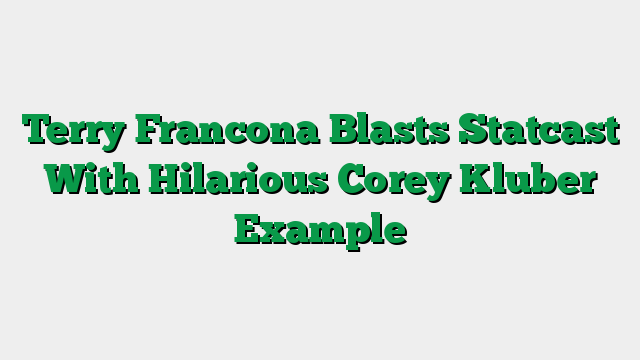 Terry Francona Blasts Statcast With Hilarious Corey Kluber Example