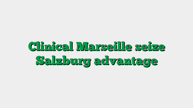Clinical Marseille seize Salzburg advantage