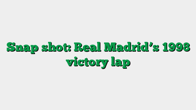 Snap shot: Real Madrid’s 1998 victory lap