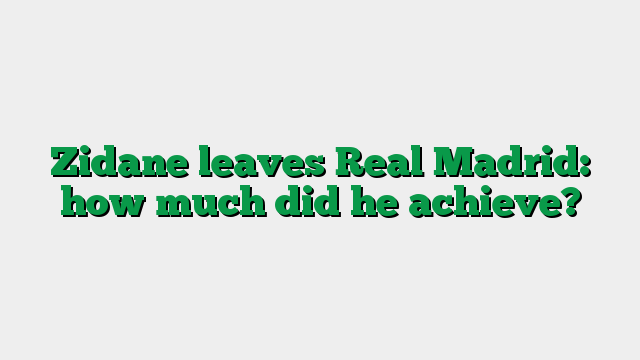 Zidane leaves Real Madrid: how much did he achieve?