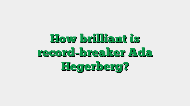 How brilliant is record-breaker Ada Hegerberg?