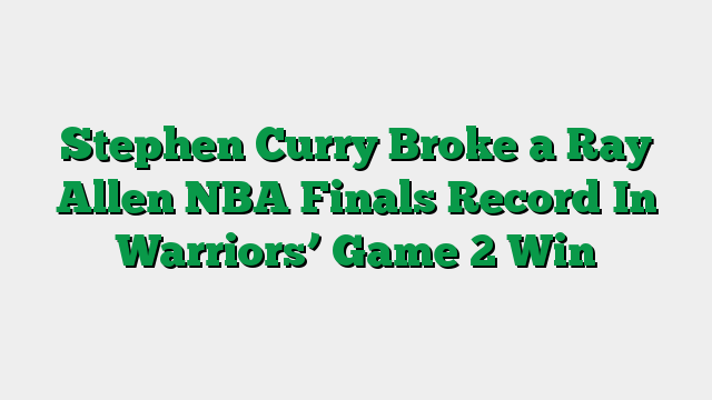 Stephen Curry Broke a Ray Allen NBA Finals Record In Warriors’ Game 2 Win