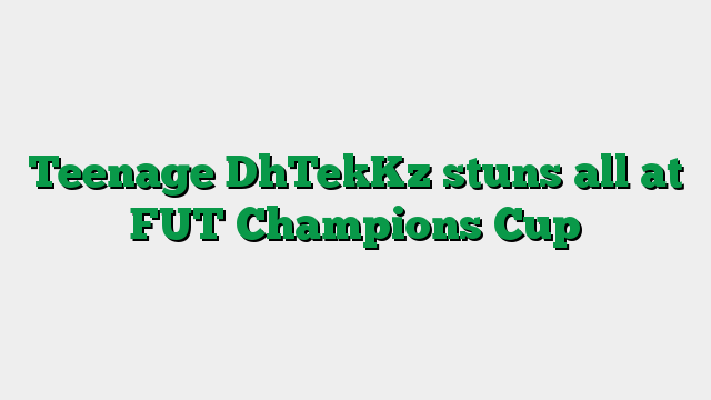Teenage DhTekKz stuns all at FUT Champions Cup