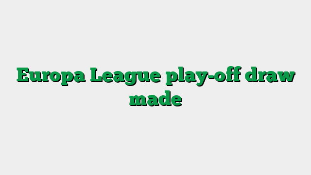 Europa League play-off draw made