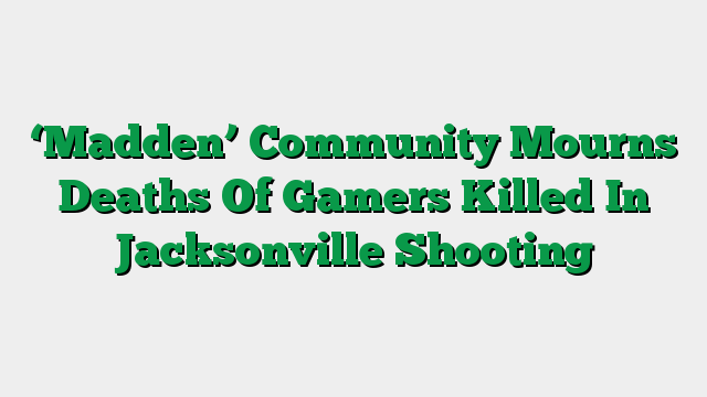 ‘Madden’ Community Mourns Deaths Of Gamers Killed In Jacksonville Shooting