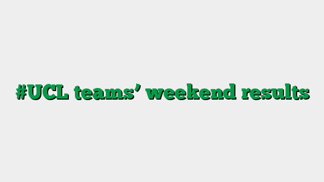 #UCL teams’ weekend results