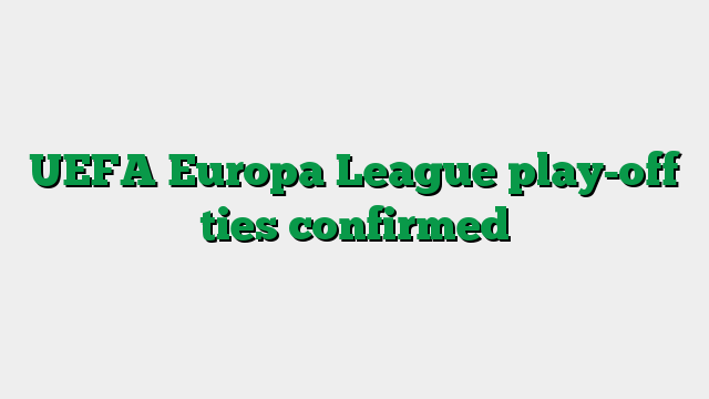 UEFA Europa League play-off ties confirmed