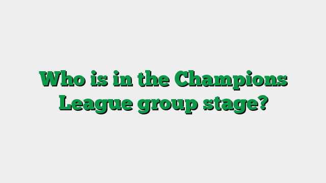 Who is in the Champions League group stage?