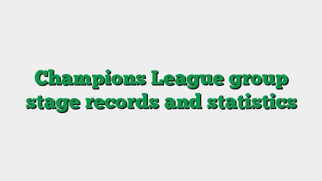 Champions League group stage records and statistics