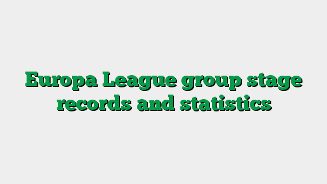 Europa League group stage records and statistics
