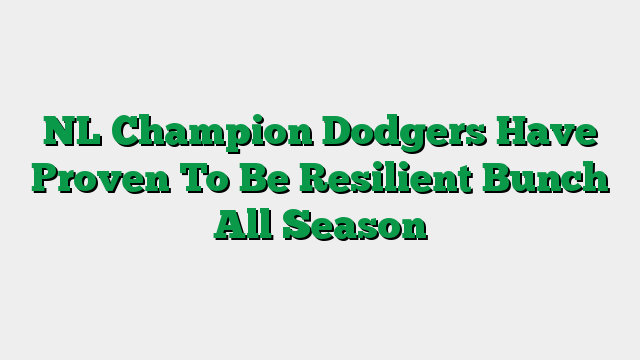 NL Champion Dodgers Have Proven To Be Resilient Bunch All Season