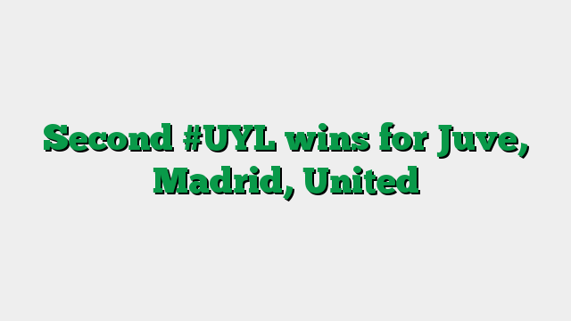 Second #UYL wins for Juve, Madrid, United