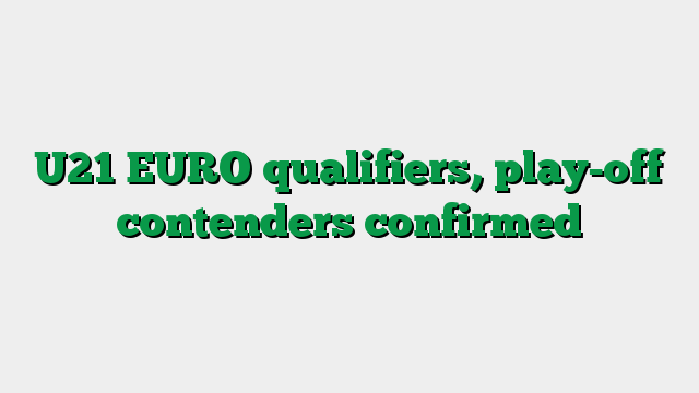 U21 EURO qualifiers, play-off contenders confirmed