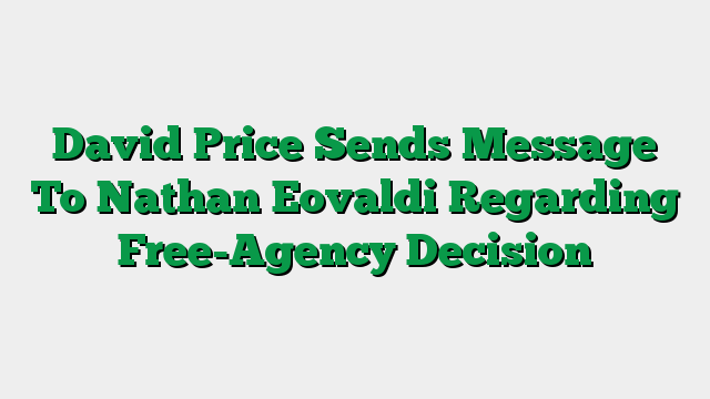 David Price Sends Message To Nathan Eovaldi Regarding Free-Agency Decision