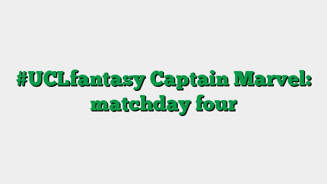 #UCLfantasy Captain Marvel: matchday four